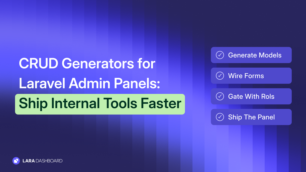 CRUD Generators for Laravel Admin Panels: Ship Internal Tools Faster