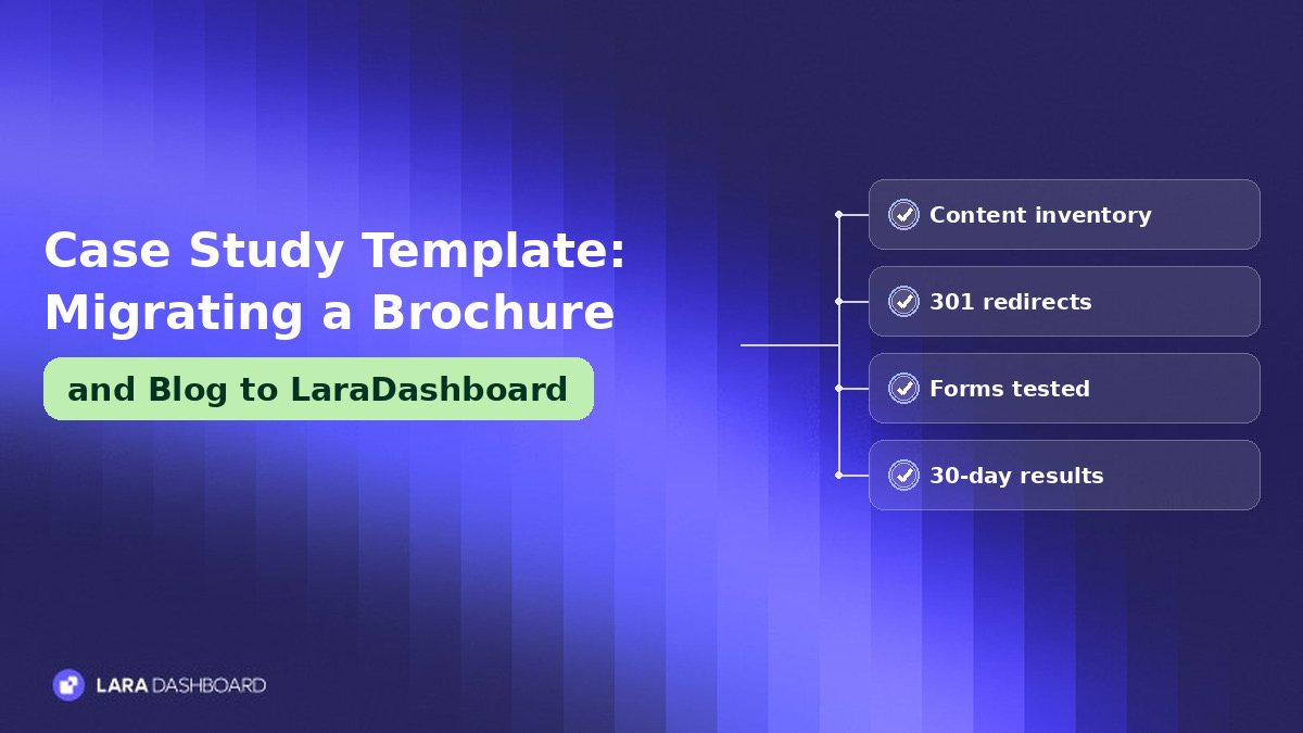 Case Study Template: Migrating a Brochure and Blog to LaraDashboard